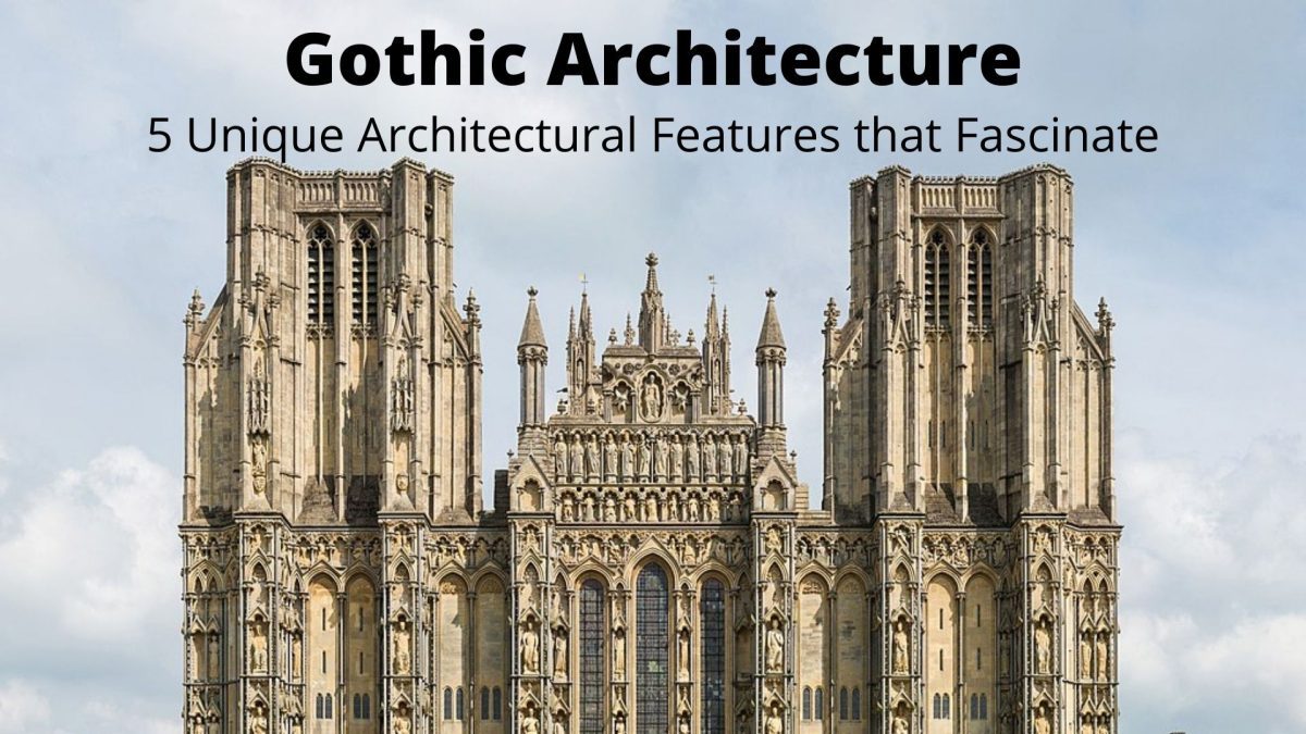 Gothic Architecture – 5 Unique Features that Fascinate