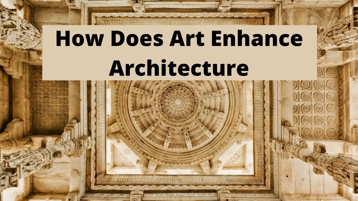 How Does Art Enhance Architecture