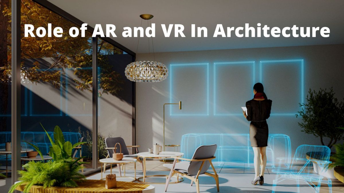 Role of AR and VR In Architecture