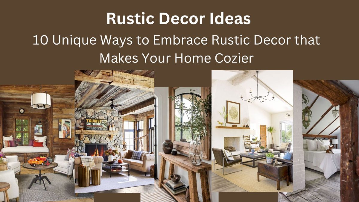 10 Unique Ways to Embrace Rustic Decor and Make Your Home Cozier
