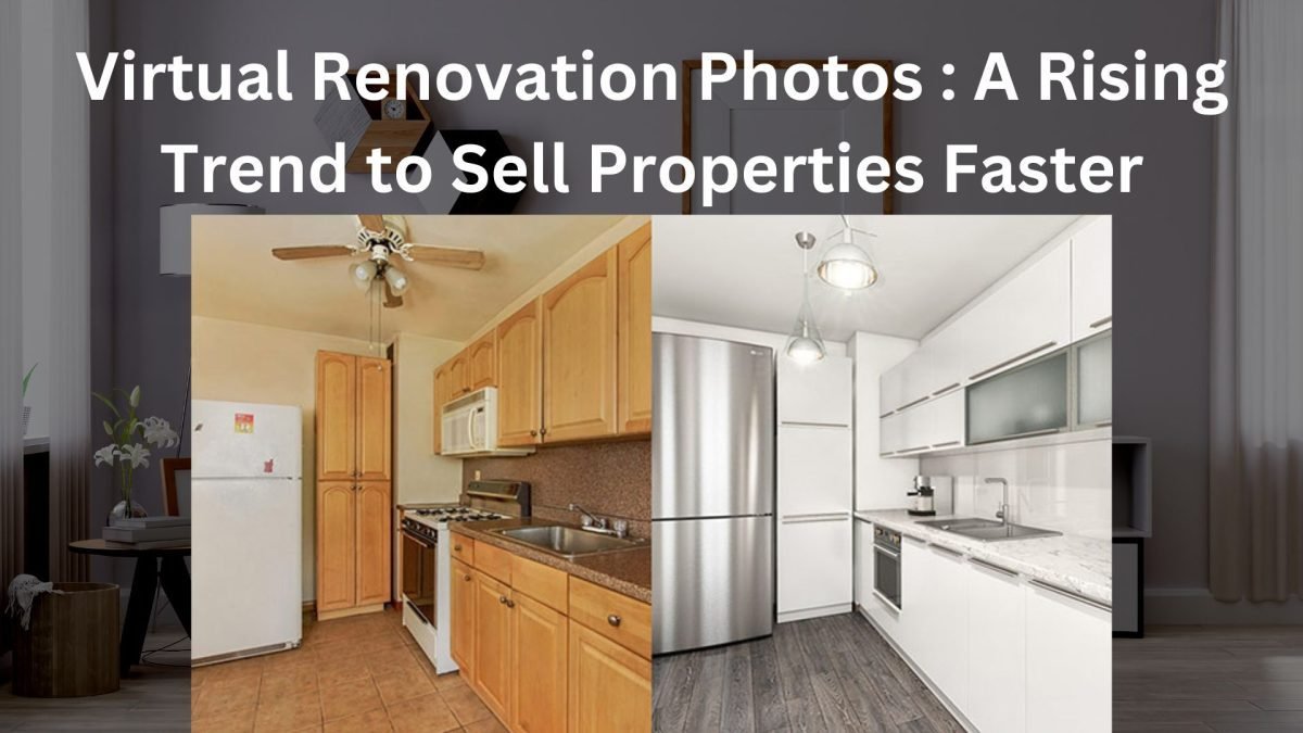 Virtual Renovation Photos: A Rising Trend to Sell Properties Faster