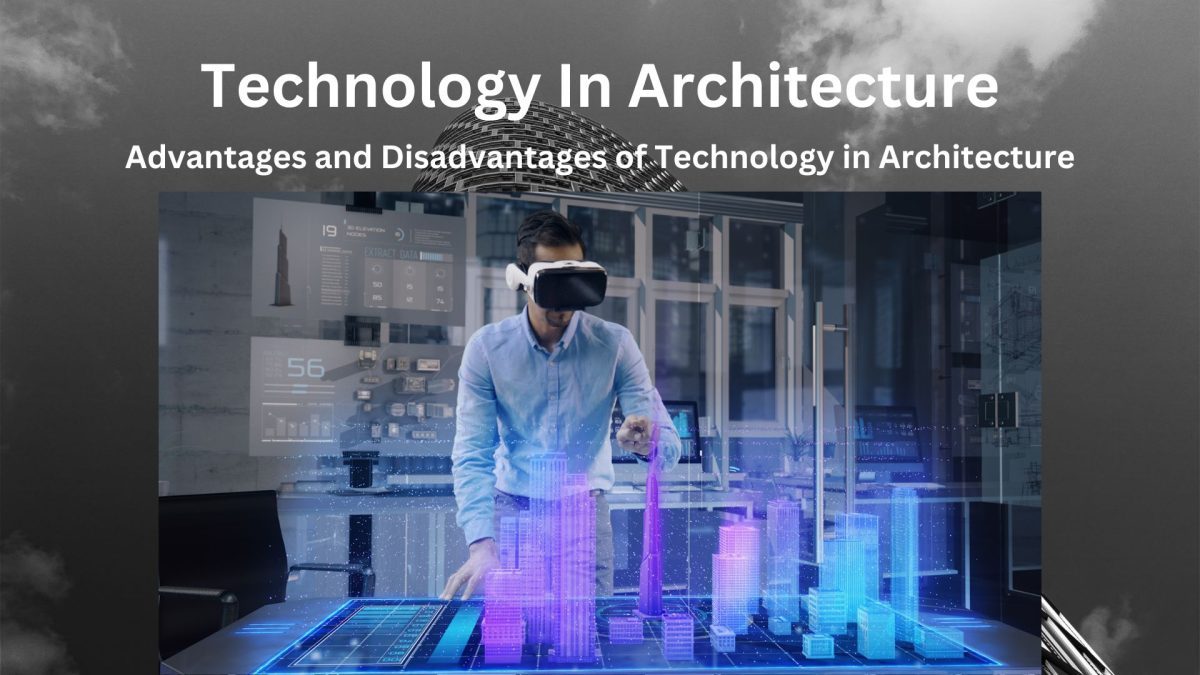 Advantages and Disadvantages of Technology in Architecture