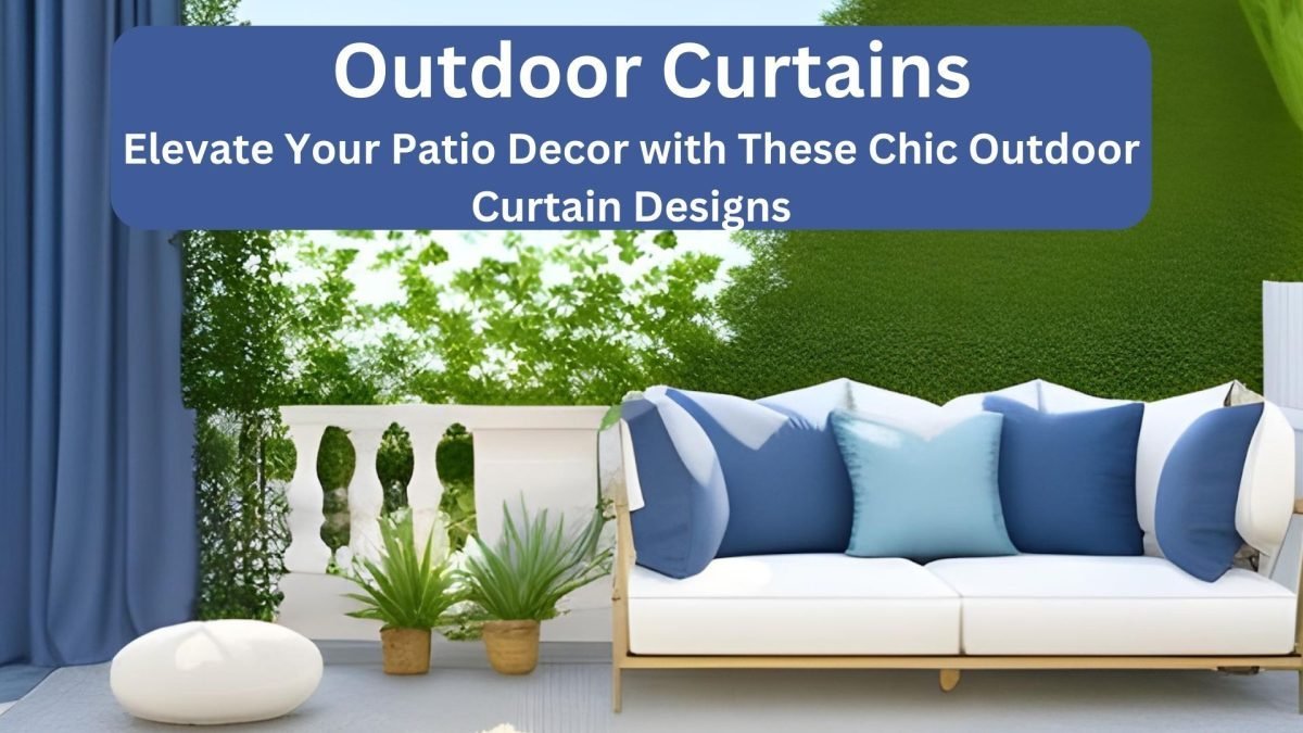 Elevate Your Patio Decor with These Chic Outdoor Curtain Designs