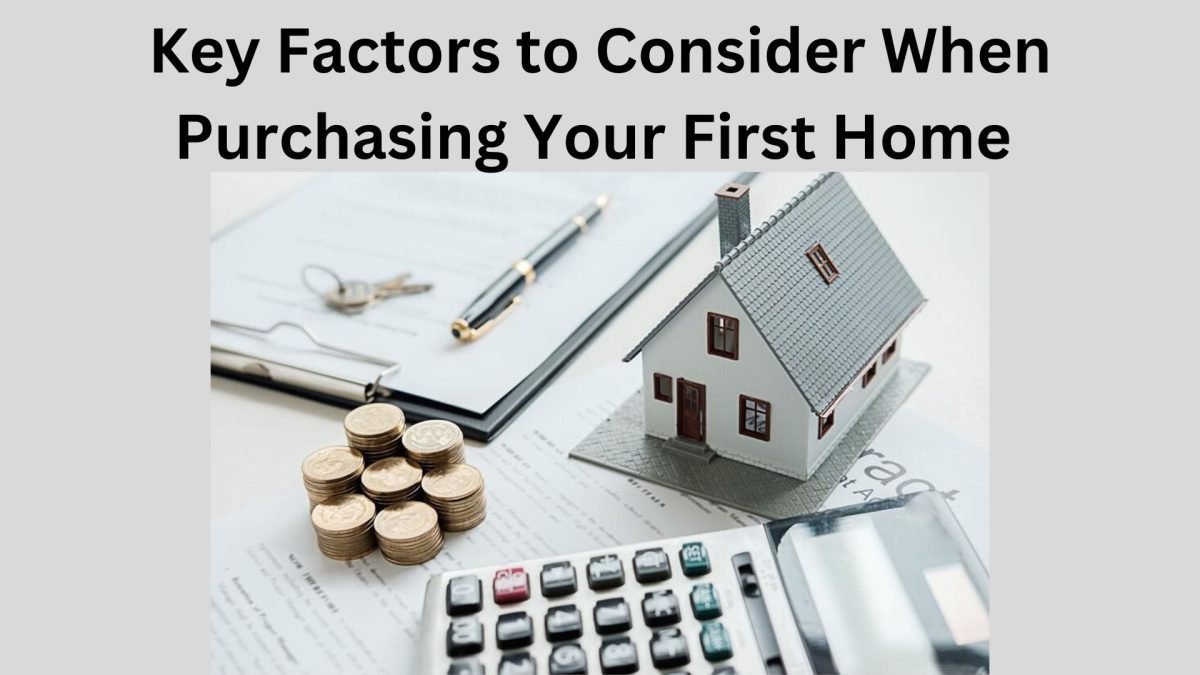 Key Factors to Consider When Purchasing Your First Home
