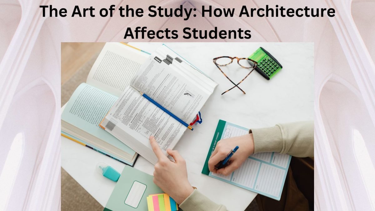 The Art of the Study: How Architecture Affects Students