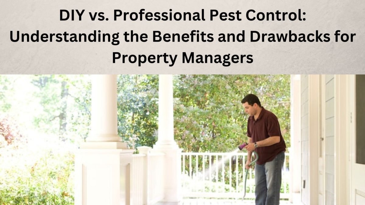 DIY vs. Professional Pest Control: Understanding the Benefits and Drawbacks for Property Managers