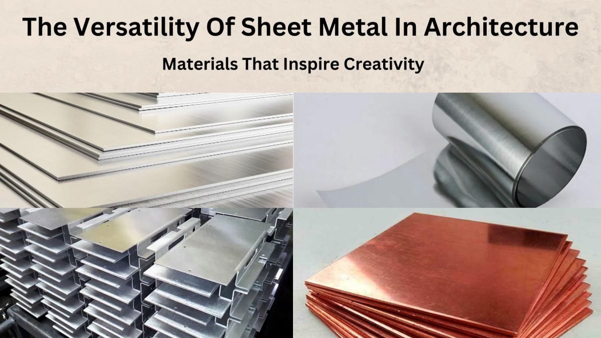 The Versatility Of Sheet Metal In Architecture: Materials That Inspire Creativity