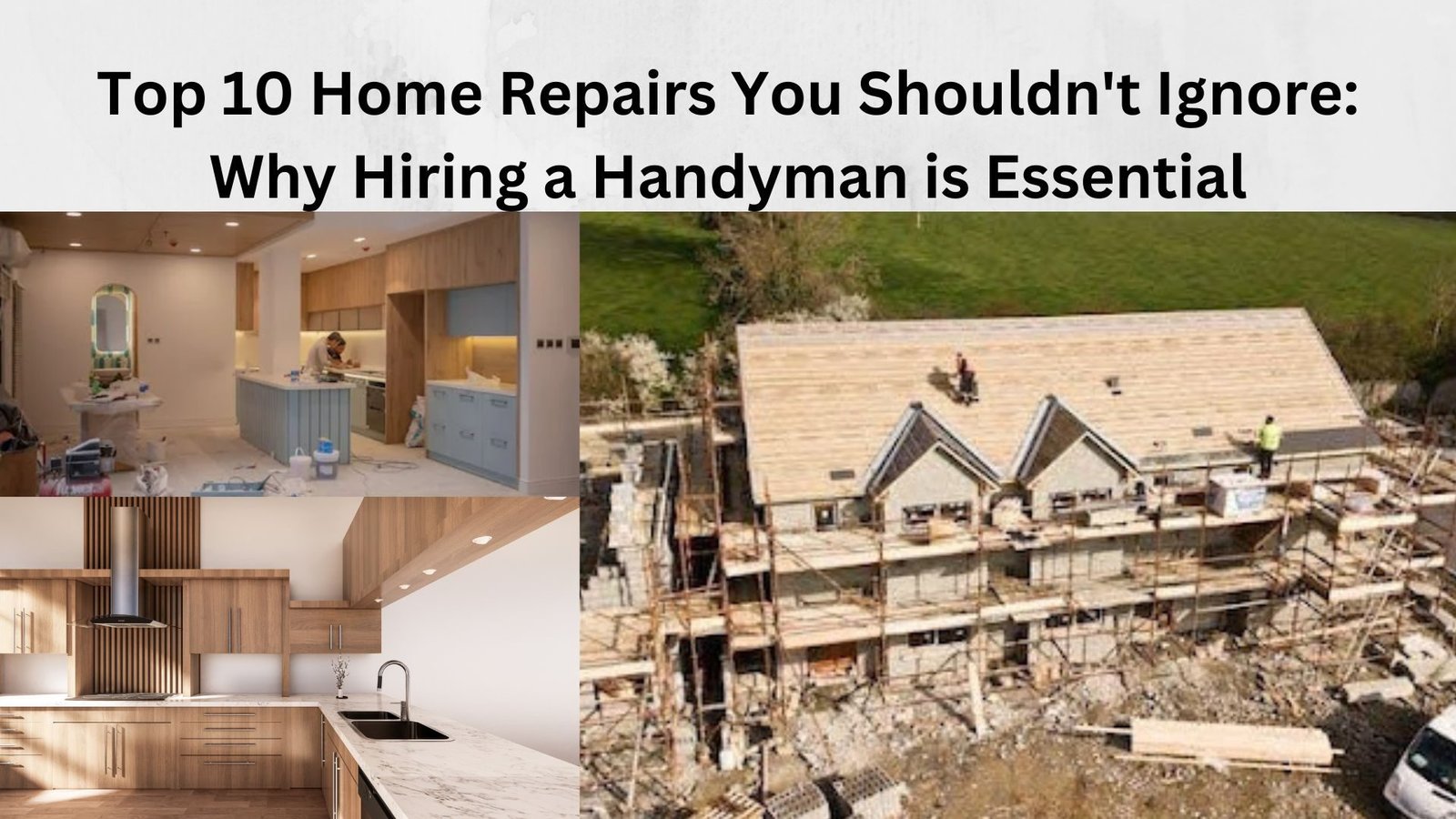 Top 10 Home Repairs You Shouldn’t Ignore: Why Hiring a Handyman is Essential