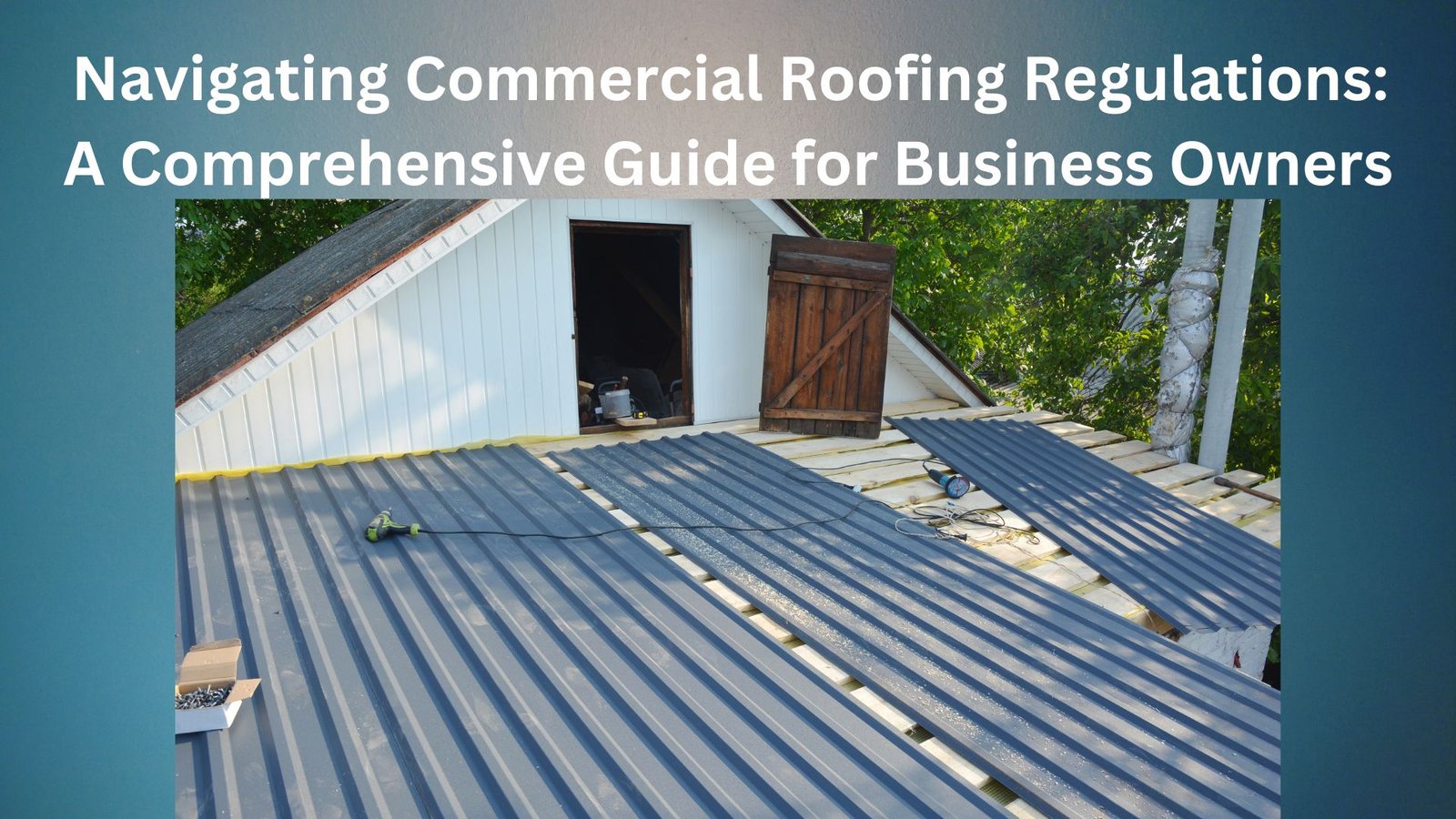Navigating Commercial Roofing Regulations: A Comprehensive Guide for Business Owners