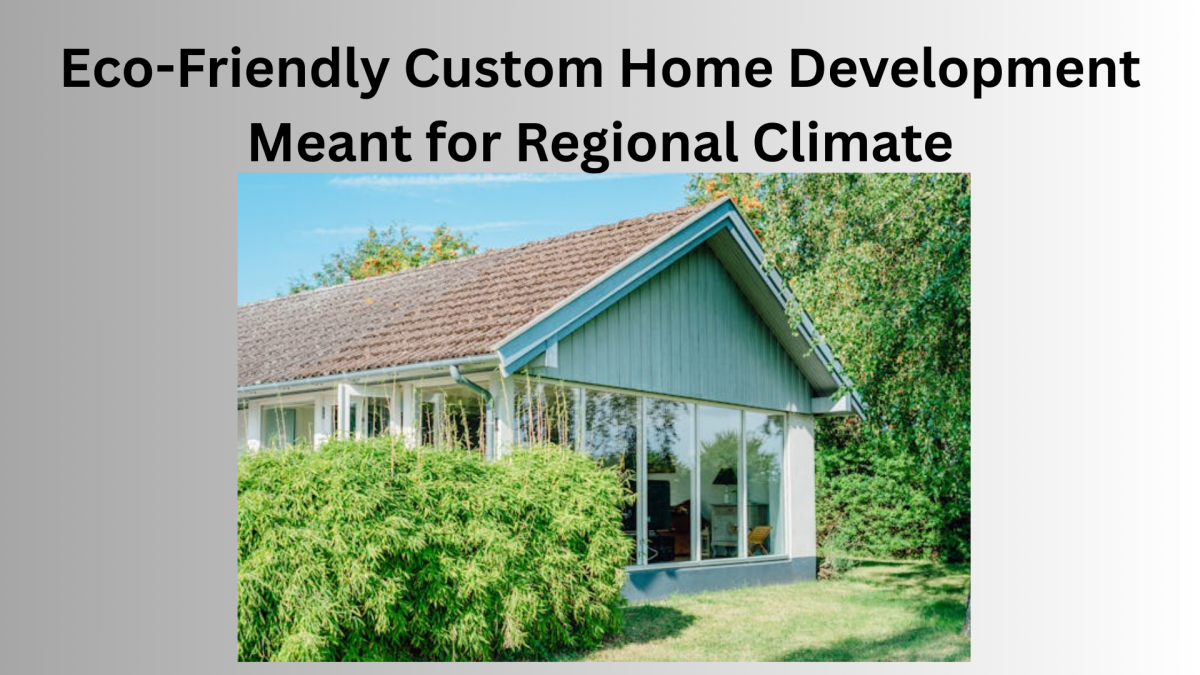 Eco-Friendly Custom Home Development Meant for Regional Climate
